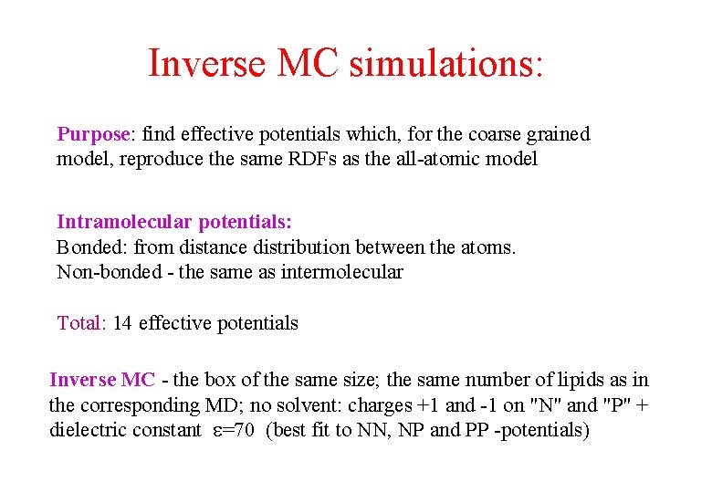 Inverse MC simulations: Purpose: find effective potentials which, for the coarse grained model, reproduce Inverse MC simulations: Purpose: find effective potentials which, for the coarse grained model, reproduce