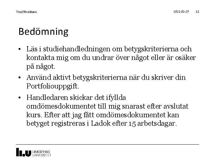 Titel/föreläsare 2021 -02 -27 11 Bedömning • Läs i studiehandledningen om betygskriterierna och kontakta