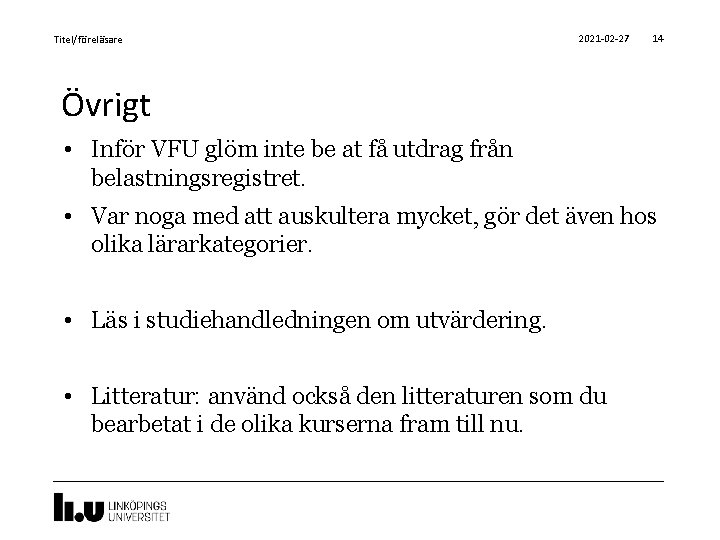 Titel/föreläsare 2021 -02 -27 14 Övrigt • Inför VFU glöm inte be at få