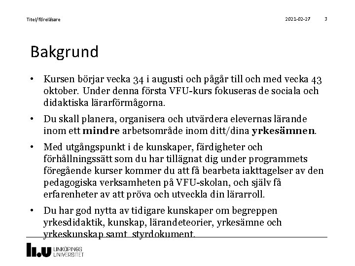 Titel/föreläsare 2021 -02 -27 Bakgrund • Kursen börjar vecka 34 i augusti och pågår