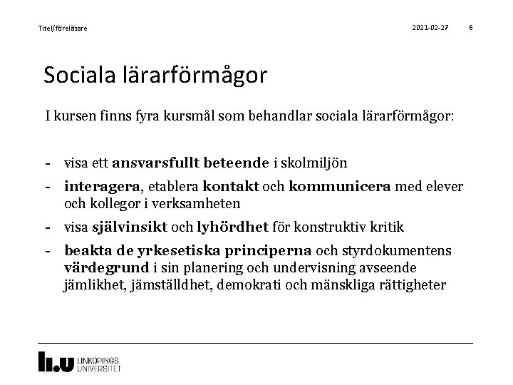 Titel/föreläsare 2021 -02 -27 Sociala lärarförmågor I kursen finns fyra kursmål som behandlar sociala