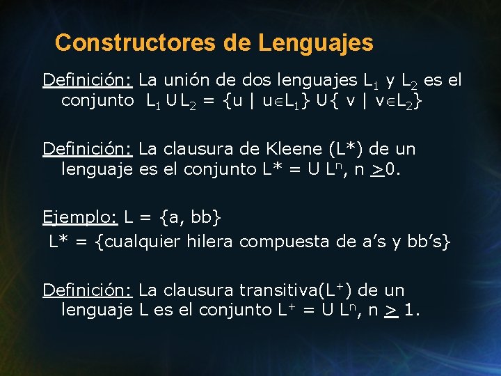 Constructores de Lenguajes Definición: La unión de dos lenguajes L 1 y L 2 Constructores de Lenguajes Definición: La unión de dos lenguajes L 1 y L 2