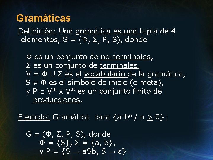 Gramáticas Definición: Una gramática es una tupla de 4 elementos, G = (Φ, Σ, Gramáticas Definición: Una gramática es una tupla de 4 elementos, G = (Φ, Σ,