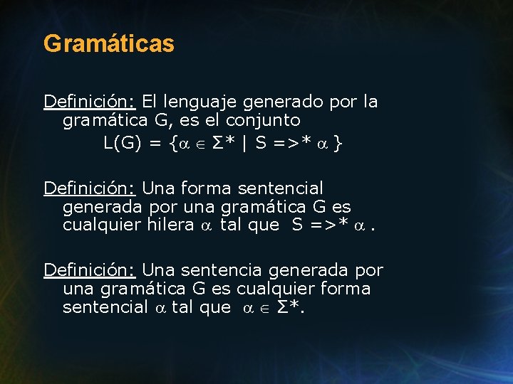 Gramáticas Definición: El lenguaje generado por la gramática G, es el conjunto L(G) = Gramáticas Definición: El lenguaje generado por la gramática G, es el conjunto L(G) =