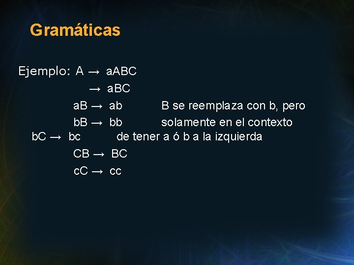 Gramáticas Ejemplo: A → a. ABC → a. BC a. B → ab B Gramáticas Ejemplo: A → a. ABC → a. BC a. B → ab B