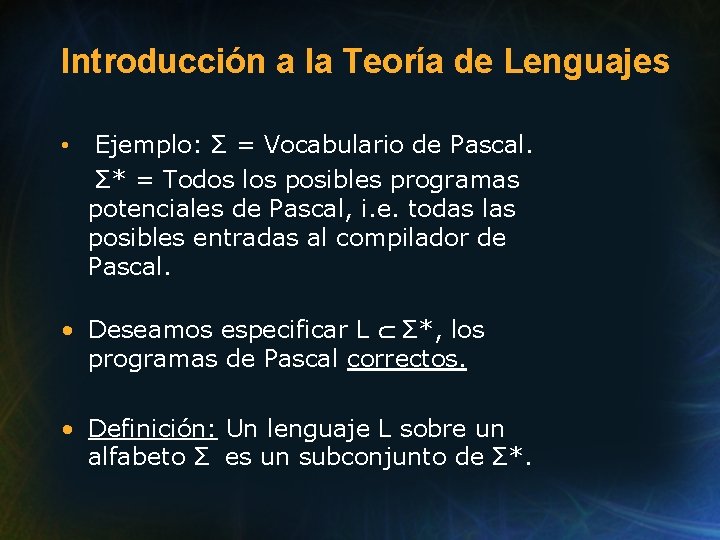 Introducción a la Teoría de Lenguajes • Ejemplo: Σ = Vocabulario de Pascal. Σ* Introducción a la Teoría de Lenguajes • Ejemplo: Σ = Vocabulario de Pascal. Σ*