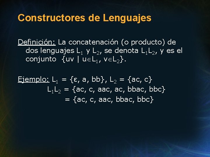 Constructores de Lenguajes Definición: La concatenación (o producto) de dos lenguajes L 1 y Constructores de Lenguajes Definición: La concatenación (o producto) de dos lenguajes L 1 y