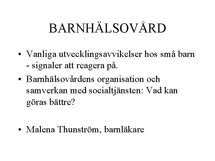 BARNHÄLSOVÅRD • Vanliga utvecklingsavvikelser hos små barn - signaler att reagera på. • Barnhälsovårdens