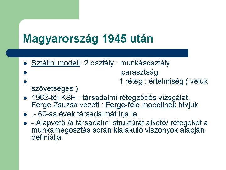 Magyarország 1945 után l l l Sztálini modell: 2 osztály : munkásosztály parasztság 1