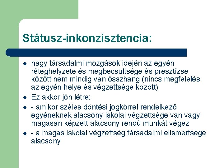 Státusz-inkonzisztencia: l l nagy társadalmi mozgások idején az egyén réteghelyzete és megbecsültsége és presztízse