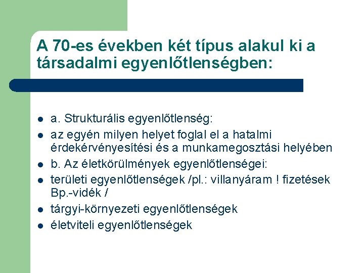 A 70 -es években két típus alakul ki a társadalmi egyenlőtlenségben: l l l