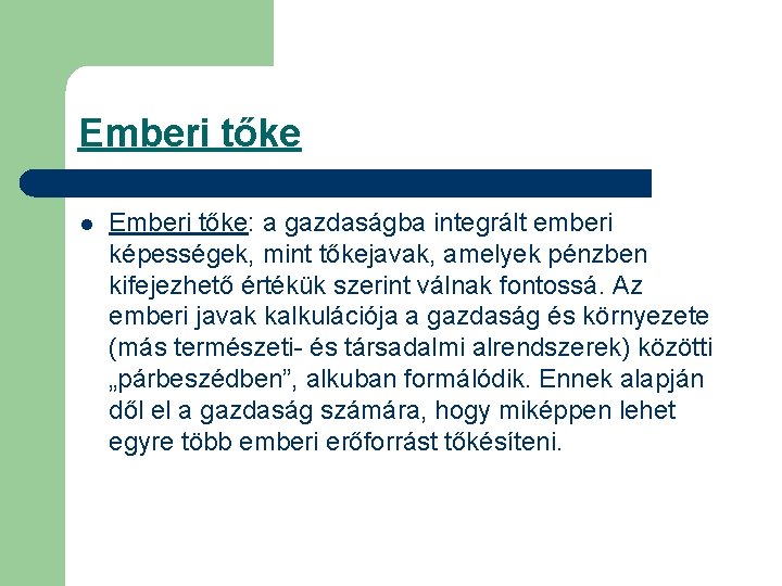 Emberi tőke l Emberi tőke: a gazdaságba integrált emberi képességek, mint tőkejavak, amelyek pénzben