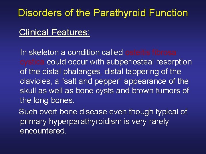 Disorders of the Parathyroid Function Clinical Features: In skeleton a condition called osteitis fibrosa