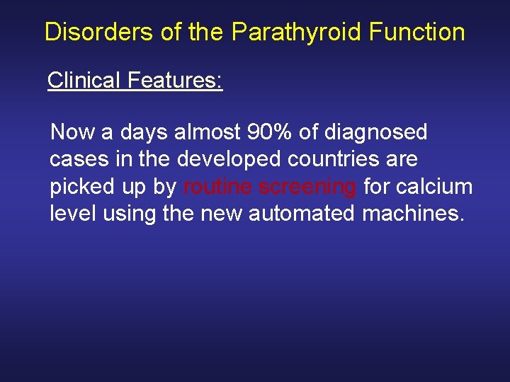 Disorders of the Parathyroid Function Clinical Features: Now a days almost 90% of diagnosed