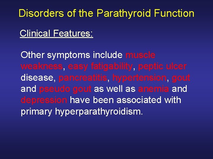Disorders of the Parathyroid Function Clinical Features: Other symptoms include muscle weakness, easy fatigability,
