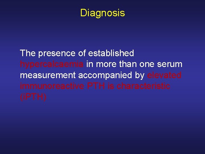 Diagnosis The presence of established hypercalcaemia in more than one serum measurement accompanied by