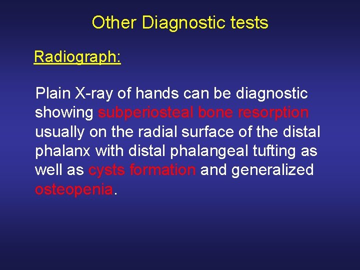 Other Diagnostic tests Radiograph: Plain X-ray of hands can be diagnostic showing subperiosteal bone