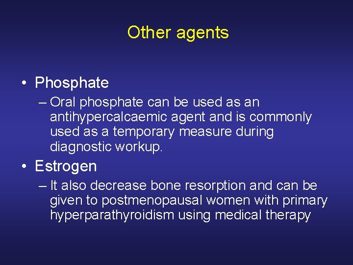 Other agents • Phosphate – Oral phosphate can be used as an antihypercalcaemic agent