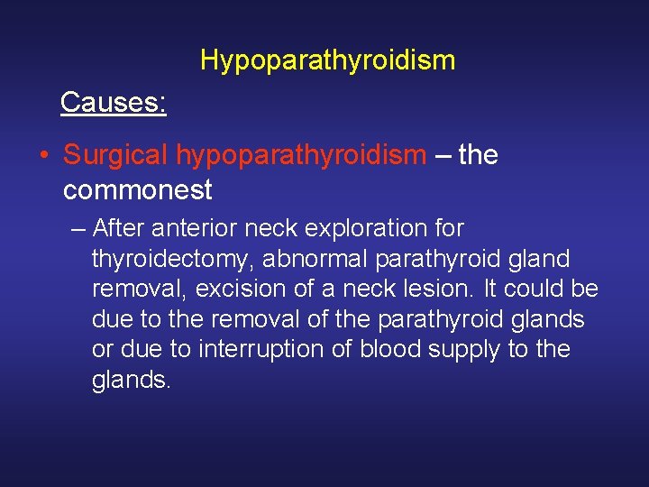Hypoparathyroidism Causes: • Surgical hypoparathyroidism – the commonest – After anterior neck exploration for