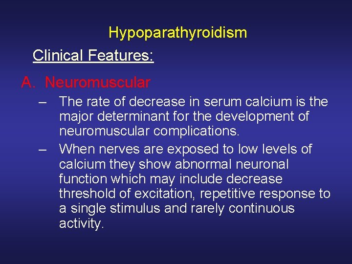 Hypoparathyroidism Clinical Features: A. Neuromuscular – The rate of decrease in serum calcium is