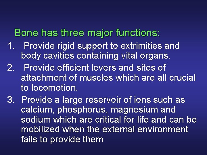 Bone has three major functions: 1. Provide rigid support to extrimities and body cavities