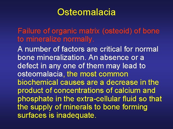 Osteomalacia Failure of organic matrix (osteoid) of bone to mineralize normally. A number of