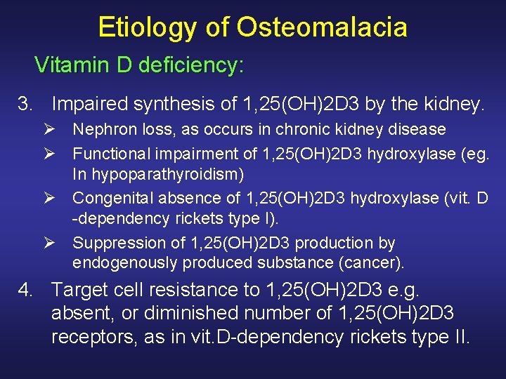 Etiology of Osteomalacia Vitamin D deficiency: 3. Impaired synthesis of 1, 25(OH)2 D 3