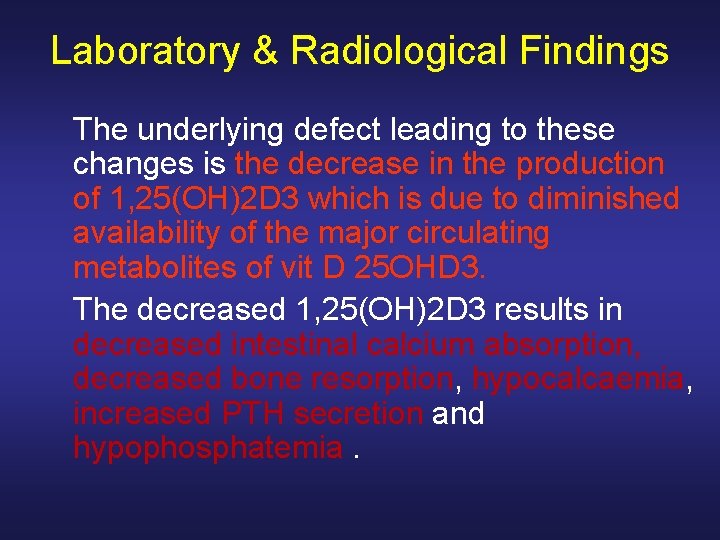 Laboratory & Radiological Findings The underlying defect leading to these changes is the decrease