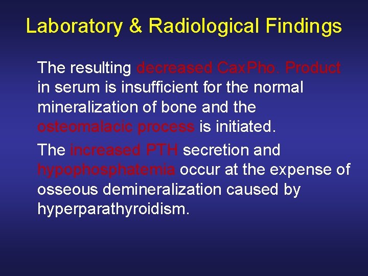 Laboratory & Radiological Findings The resulting decreased Cax. Pho. Product in serum is insufficient