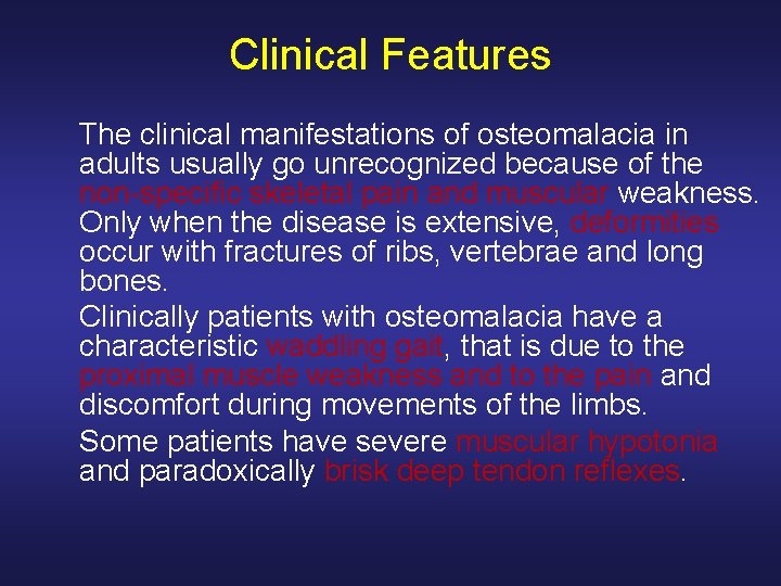 Clinical Features The clinical manifestations of osteomalacia in adults usually go unrecognized because of