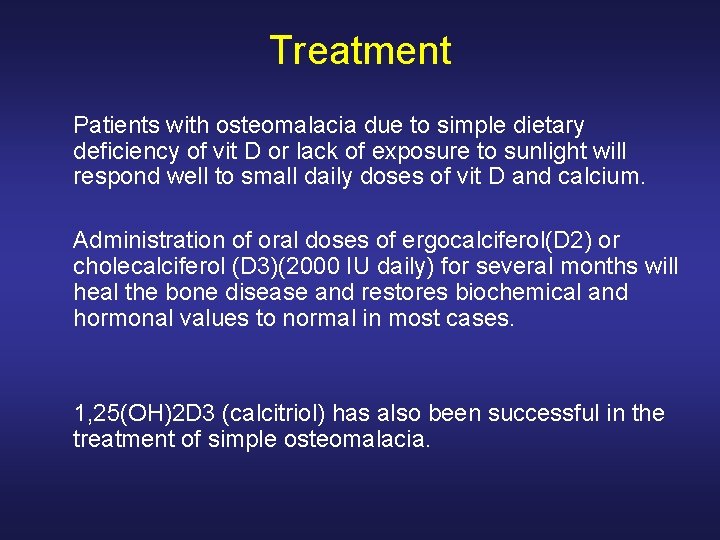 Treatment Patients with osteomalacia due to simple dietary deficiency of vit D or lack