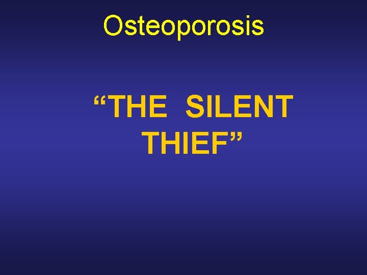 Osteoporosis “THE SILENT THIEF” 