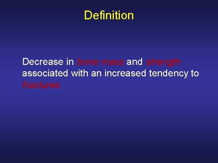 Definition Decrease in bone mass and strength associated with an increased tendency to fractures