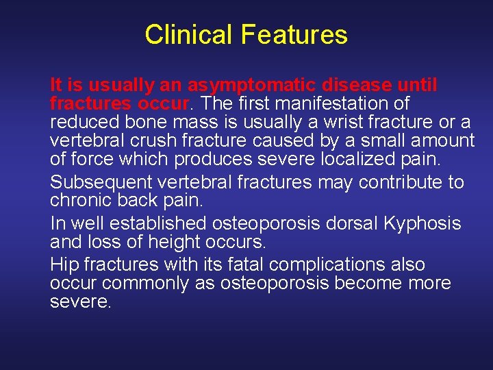 Clinical Features It is usually an asymptomatic disease until fractures occur. The first manifestation