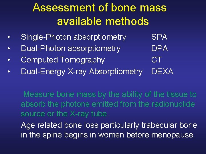 Assessment of bone mass available methods • • Single-Photon absorptiometry Dual-Photon absorptiometry Computed Tomography