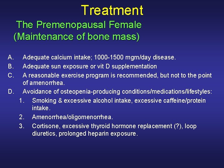 Treatment The Premenopausal Female (Maintenance of bone mass) A. B. C. Adequate calcium intake;