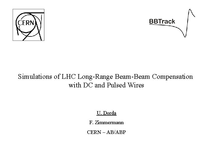 Simulations of LHC Long-Range Beam-Beam Compensation with DC and Pulsed Wires U. Dorda F.