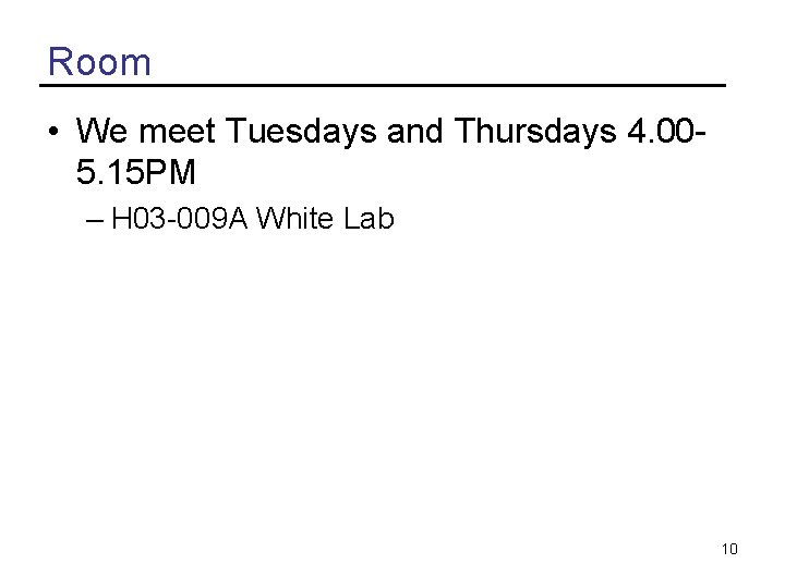 Room • We meet Tuesdays and Thursdays 4. 005. 15 PM – H 03