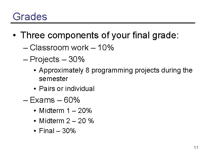 Grades • Three components of your final grade: – Classroom work – 10% –
