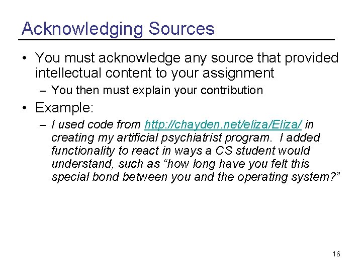 Acknowledging Sources • You must acknowledge any source that provided intellectual content to your