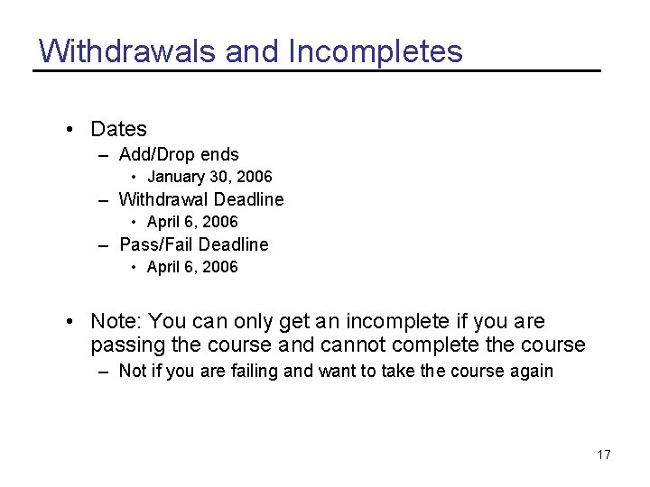Withdrawals and Incompletes • Dates – Add/Drop ends • January 30, 2006 – Withdrawal