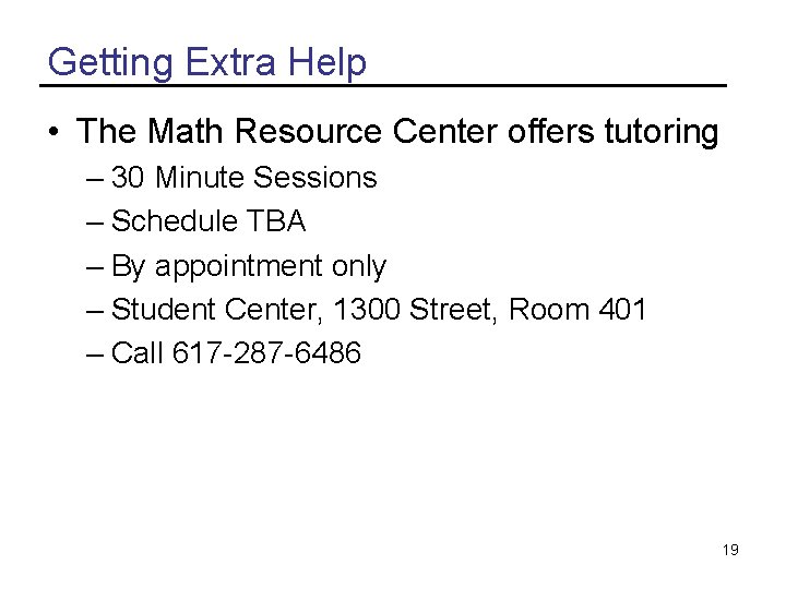 Getting Extra Help • The Math Resource Center offers tutoring – 30 Minute Sessions