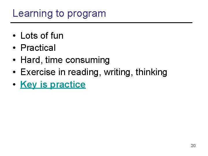 Learning to program • • • Lots of fun Practical Hard, time consuming Exercise