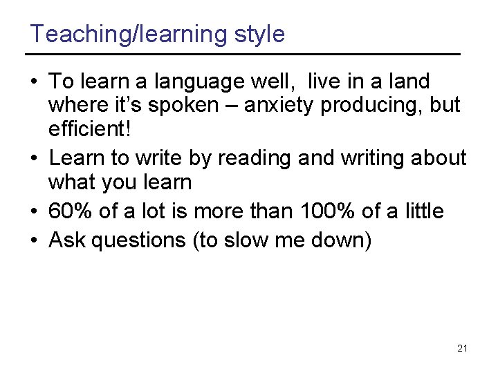 Teaching/learning style • To learn a language well, live in a land where it’s