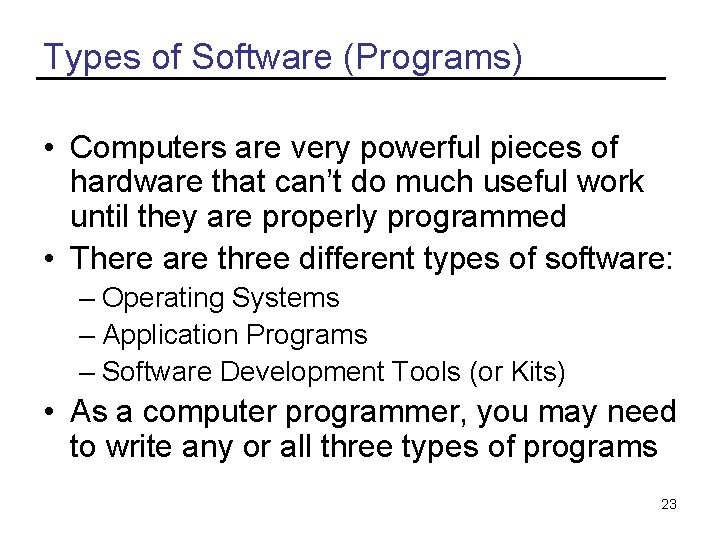 Types of Software (Programs) • Computers are very powerful pieces of hardware that can’t