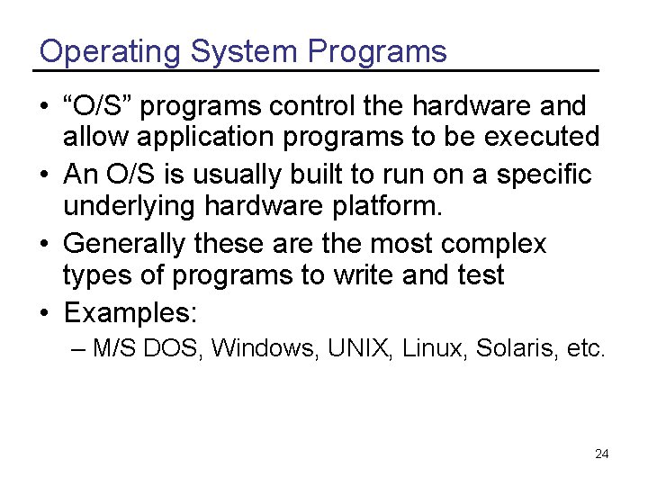 Operating System Programs • “O/S” programs control the hardware and allow application programs to
