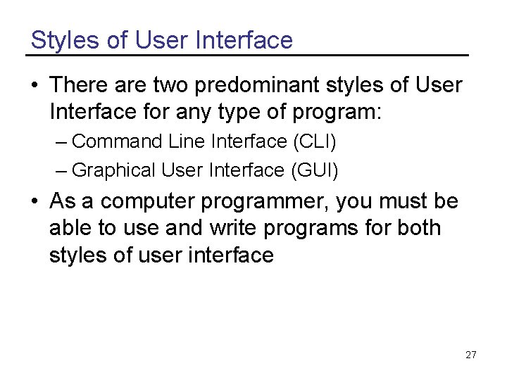 Styles of User Interface • There are two predominant styles of User Interface for