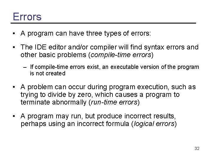 Errors • A program can have three types of errors: • The IDE editor