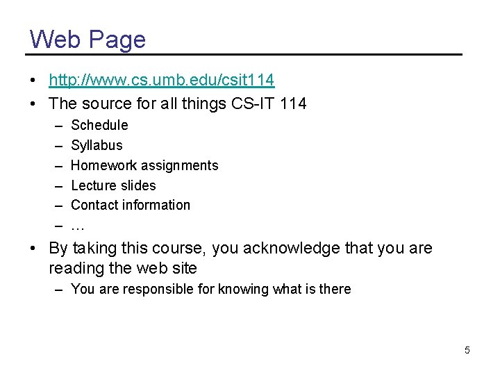 Web Page • http: //www. cs. umb. edu/csit 114 • The source for all
