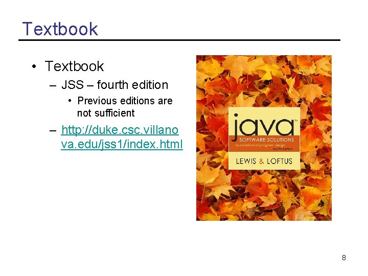 Textbook • Textbook – JSS – fourth edition • Previous editions are not sufficient